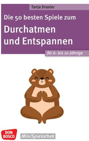 Die 50 besten Spiele zum Durchatmen und Entspannen für 6- bis 10-Jährige: Mit einfachen Gruppenspielen für drinnen und draußen Resilienz stärken und ... und Hort (Don Bosco MiniSpielothek)