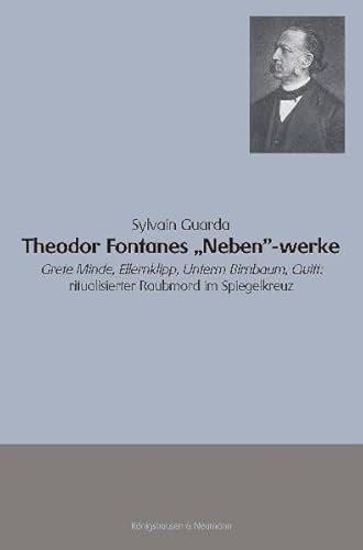 Theodor Fontanes Neben-werke: Grete Minde, Ellernklipp, Unterm Birnbaum, Quitt: ritualisierter Raubmord im Spiegelkreuz