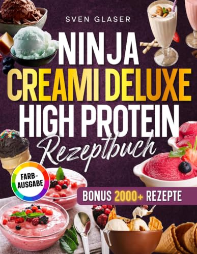 Ninja Creami Deluxe High Protein Rezeptbuch: Erlebe Eisgenuss ohne Reue – proteinreich, zuckerfrei und kinderleicht | Inkl. Protein Dessert-Saucen