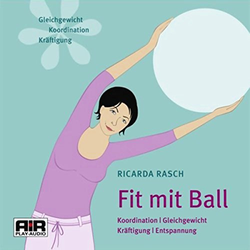 Fit mit Ball: Koordination - Gleichgewicht - Kräftigung - Entspannung