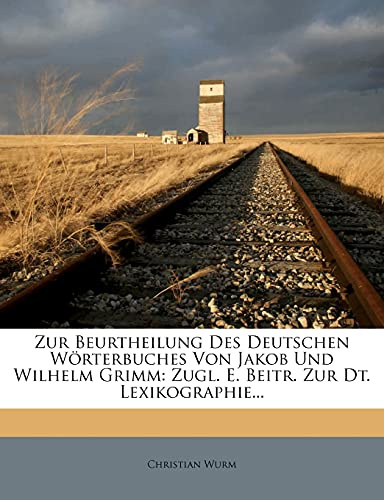 Zur Beurtheilung Des Deutschen Wörterbuches Von Jakob Und Wilhelm Grimm: Zugl. E. Beitr. Zur Dt. Lexikographie...