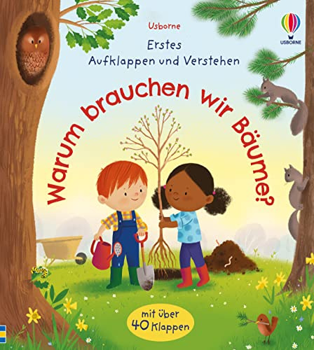 Erstes Aufklappen und Verstehen: Warum brauchen wir Bäume?: mit über 40 Klappen (Erstes-Aufklappen-und-Verstehen-Reihe)