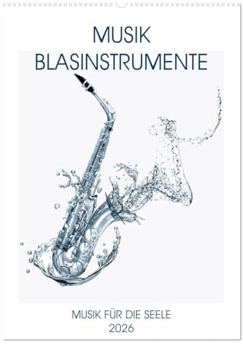Musik Blasinstrumente (Wandkalender 2026 DIN A2 hoch), CALVENDO Monatskalender: Noten, Instrumente, Musik begeistern und bereichern unsere Seelen.