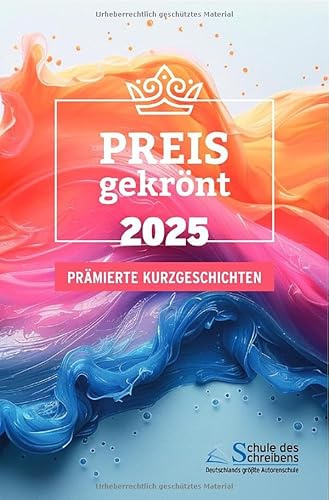 Preisgekrönt - Prämierte Kurzgeschichten 2025: Herausgegeben von der Schule des Schreibens