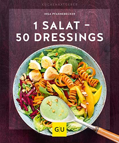 1 Salat - 50 Dressings: Von fruchtig bis pikant (GU Küchenratgeber)