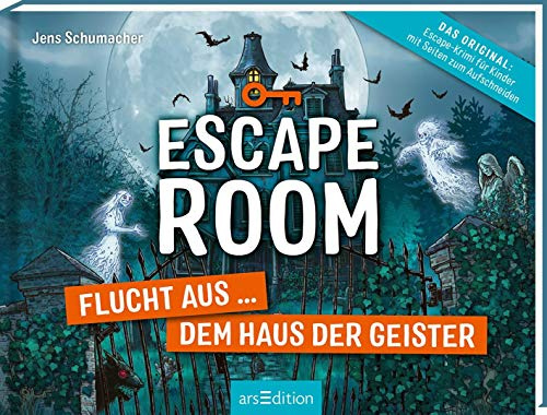 Escape Room – Flucht aus dem Haus der Geister: Mit Seiten zum Aufschneiden | Escape-Krimi für Kinder mit vielen spannenden Rätseln