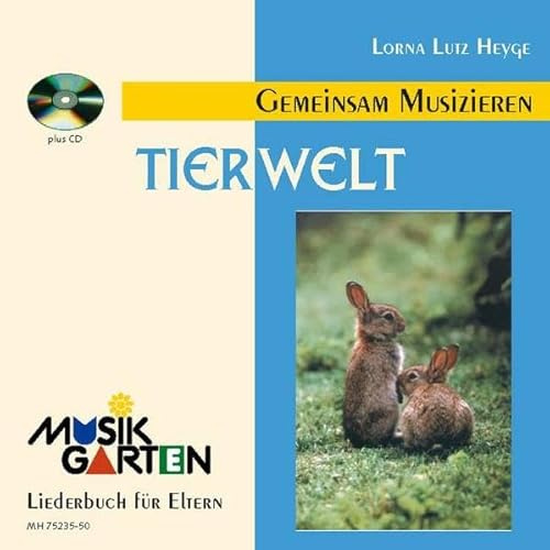 Tierwelt - Kinderheft mit CD: Teil 1. Liederheft. (Musikgarten: Gemeinsam musizieren... für Kleinkinder mit ihren Familien)