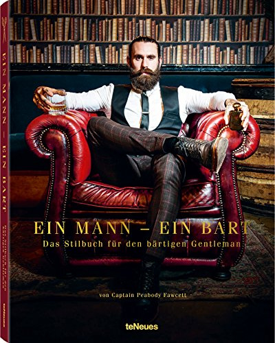 Ein Mann – ein Bart: Das Stilbuch für den bärtigen Gentleman