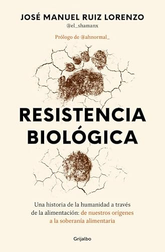 Resistencia biológica: Una historia de la humanidad a través de la alimentación: de nuestros orígenes a la soberanía alimentaria (Bienestar, salud y vida sana)