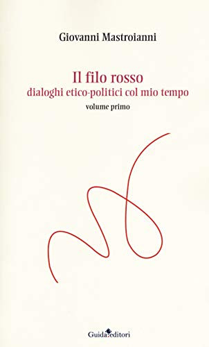 Il filo rosso. Dialoghi etico-politici col mio tempo