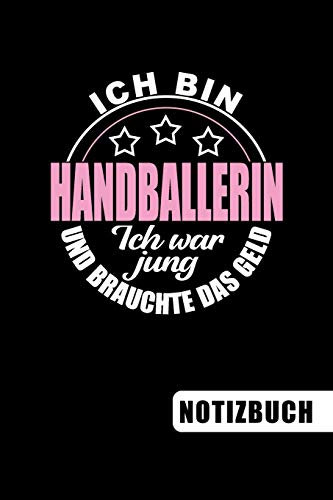Ich bin Handballerin - Ich war jung und brauchte das Geld: Geschenke für Handballerinnen: blanko Notizbuch | Journal | To Do Liste für Handballer und ... viel Platz für Notizen - Tolle Geschenkidee