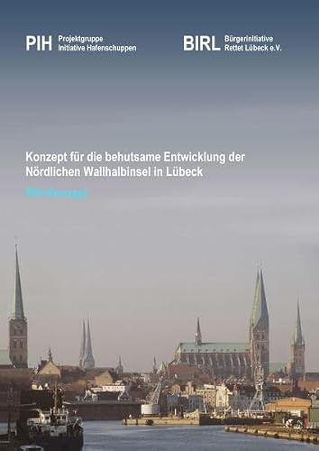 Konzept für die behutsame Entwicklung der Nördlichen Wallhalbinsel in Lübeck: PIH-Konzept
