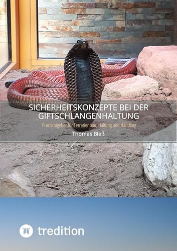 Sicherheitskonzepte bei der Giftschlangenhaltung: Praxisratgeber für Terrarienbau, Haltung und Handling