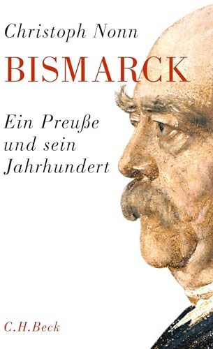 Bismarck: Ein Preuße und sein Jahrhundert