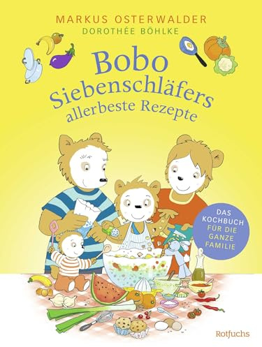 Bobo Siebenschläfers allerbeste Rezepte: Das Kochbuch für die ganze Familie (Bobo Siebenschläfer: Kindergarten-Beschäftigungsbücher, Band 2)
