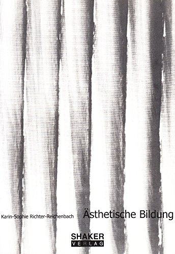 Ästhetische Bildung - Grundlagen ästhetischer Erziehung (Berichte aus der Pädagogik)