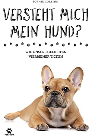 Versteht mich mein Hund?: Wie unsere geliebten Vierbeiner ticken