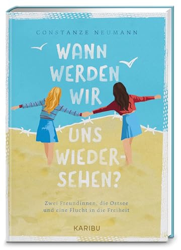 Wann werden wir uns wiedersehen? – Zwei Freundinnen, die Ostsee und eine Flucht in die Freiheit: Spannende Freundschaftsgeschichte über eine Flucht aus der DDR, ab 10 Jahren