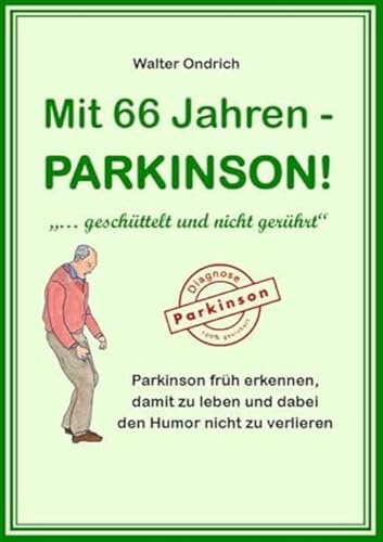 Mit 66 Jahren - PARKINSON!: ... geschüttelt und nicht gerührt