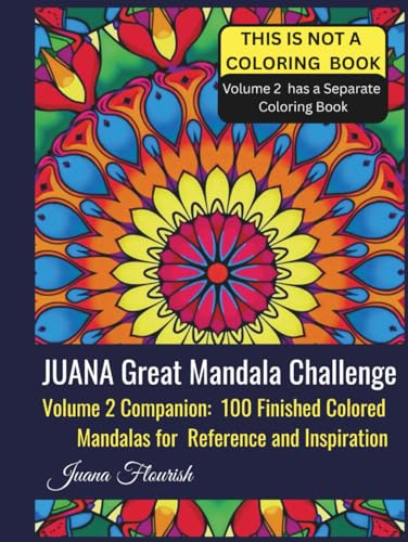 JUANA Great Mandala Challenge: Volume 2 Companion: 100 Finished Colored Mandalas for Reference and Inspiration