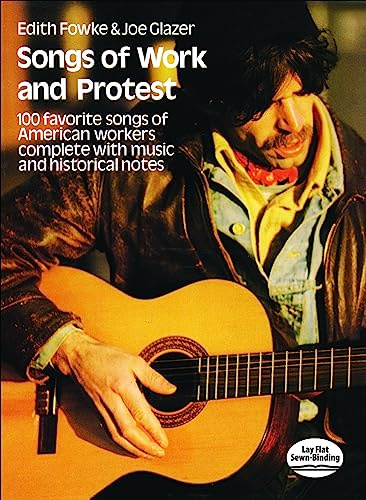 Songs Of Work And Protest. Klavier, Gesang, Gitarre (Songbooks).: 100 Favorite Songs of American Workers Complete with Music and Historical Notes (Dover Song Collections)