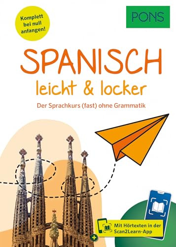 PONS Spanisch lernen leicht & locker: Der Sprachkurs (fast) ohne Grammatik mit Hörtexten in der Scan2Learn-App (PONS leicht und locker)