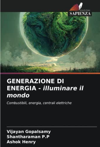 GENERAZIONE DI ENERGIA - illuminare il mondo: Combustibili, energia, centrali elettriche