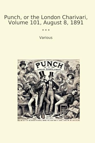 Punch, or the London Charivari, Volume 101, August 8, 1891 (Classic Books)