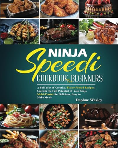 Ninja Speedi Cookbook for Beginners: New for 2025 A Full Year of Creative, Flavor-Packed Recipes | Unleash the Full Potential of Your Ninja Multi-Cooker for Delicious, Easy to Make Meals