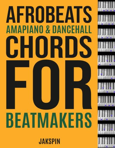 Afrobeats, Amapiano & Dancehall Chords for Beatmakers: Titel: Afrobeats, Amapiano & Dancehall Chords for Beatmakers Untertitel: A Complete Guide to ... and Bass Notes for Modern Beat Production