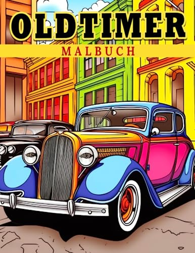 Oldtimer: Entdecke die klassischen Autos der Vergangenheit - Bildungsfarben für Kinder im Alter von 8-10 Jahren