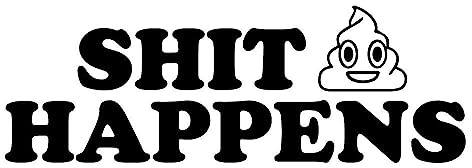Shit Happens - Die Cut Vinyl Decal for Cars, Trucks, Motorcycles, Vans, Laptops, ToolBoxes (Yellow, 5x5)