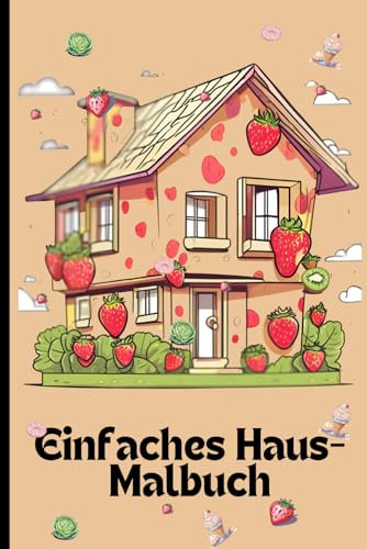 Einfaches Haus-Malbuch: Malbücher für Kinder mit Obst- und Snack Häusern