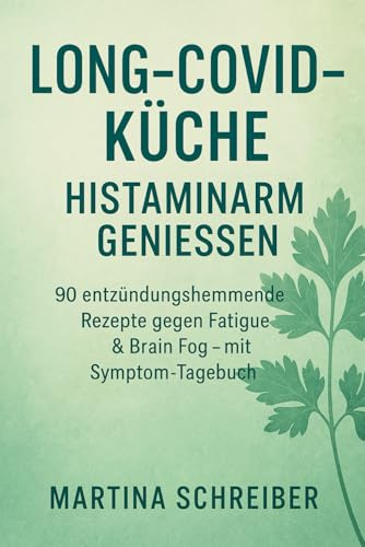 Long-Covid-Küche – Histaminarm genießen: 90 entzündungshemmende Rezepte gegen Fatigue & Brain Fog – mit Symptom-Tagebuch