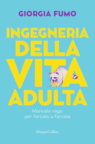 Ingegneria della vita adulta. Manuale vago per farcela a farcela