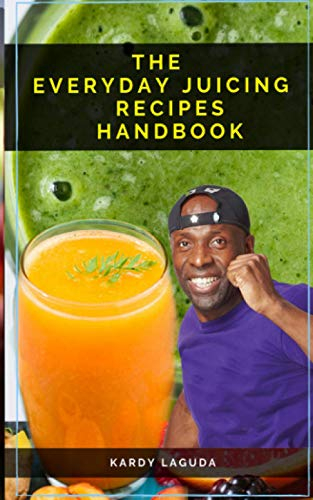 The Everyday Juicing Recipes Handbook: Quick - Fire Juicing Recipes For Anyone Who Has A Juicer