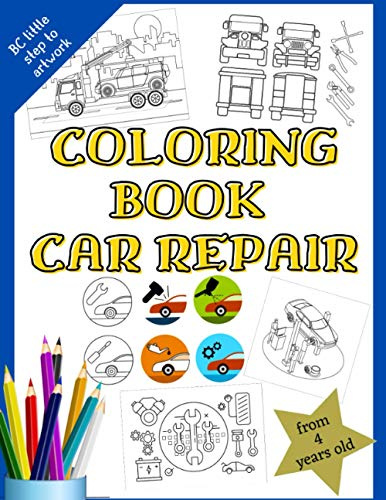 Coloring Book Car Repair:: All in the theme of cars, workshop, repairs, car parts, roadside assistance, etc.. 37 Large pictures to paint. For boys and girls.