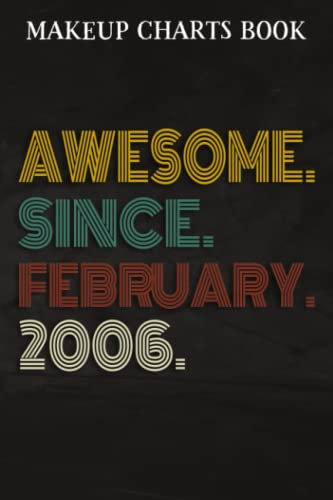 Makeup Charts Book :Awesome Since February 2006 16 Years Old 16th Birthday Gift: Gifts for Dad:Makeup Eyes and Face Charts Model Size 6x9 110 Blank ... to ... Design (Makeup Artists Portfolio N