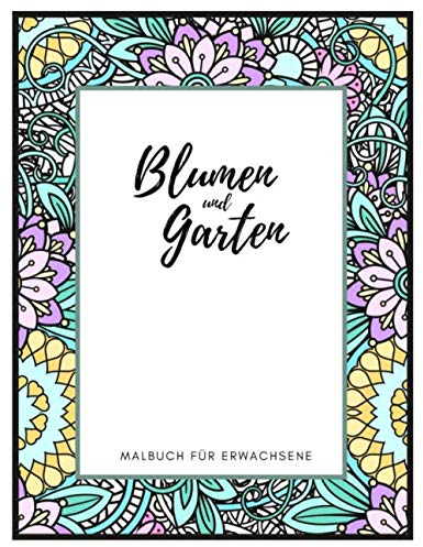Malbuch für Erwachsene Blumen und Garten: Aumalbuch mit großen Motiven von Natur, Landschaften und Schmetterlingen | Malen und Entspannen für mehr Achtsamkeit und Stressabbau