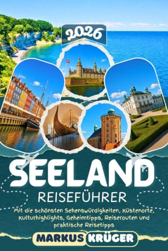 SEELAND REISEFÜHRER 2026: Entdecke Kopenhagen, Roskilde, Kronborg Schloss, Stevns Klint, die Dänische Riviera und Seelands schönste Museen – Die ... Reiserouten und praktische Reisetipps