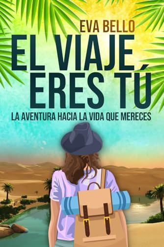 EL VIAJE ERES TÚ: La aventura hacia la vida que mereces