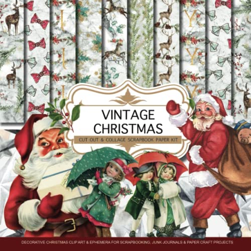 Vintage Christmas: Scrapbook Paper Kit: Christmas Ephemera, Decorative Paper, and Clip Art for Scrapbooking, Junk journals & Craft Paper Projects | Over 180 Pictures to Cut Out & Collage