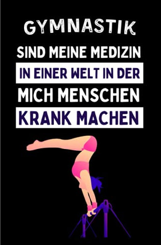 Gymnastik Sind Meine Medizin In Einer Welt In Der Mich Menschen Krank Machen: Lustiges Gymnastik-Notizbuch | Gymnastik Tagebuch | 110 Seiten | 6 x 9 Zoll | Journal für Gymnastik liebhaber