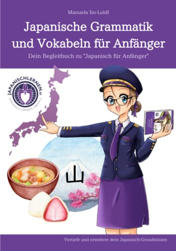 Japanische Grammatik und Vokabeln für Anfänger: Dein Begleitbuch zu Japanisch für Anfänger (Japanisch lernen für Anfänger, Band 2)