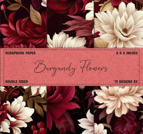 Floral Scrapbook Paper: Flower Patterns, Burgundy Colorful Designs, Double Sided 8 x 8 Sheets