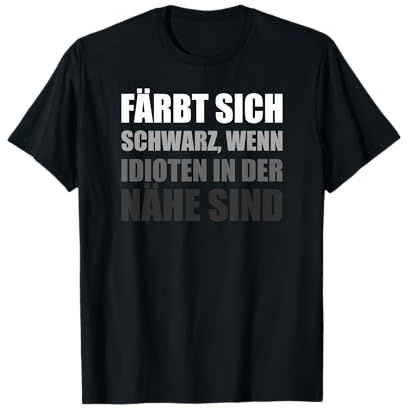 Färbt Sich Schwarz Wenn Idioten In Der Nähe Sind T-Shirt
