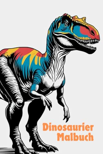 Dinosaurier Malbuch: Ab 6 Jahren, +20 abenteuerliche Motive