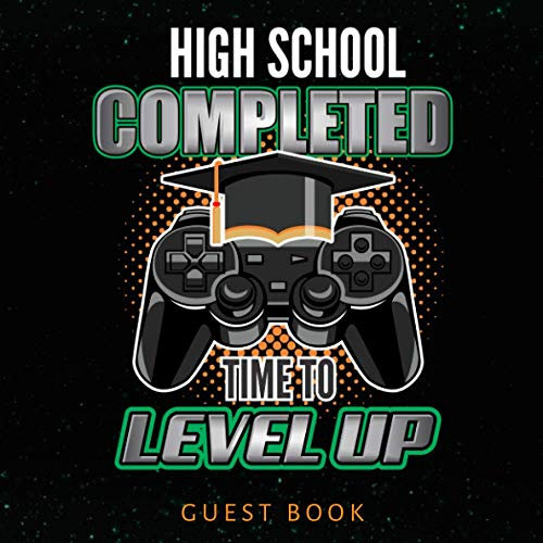High School Completed Time To Level Up Guest Book: 2021 Graduation Party Guest Book to sign Ideas / Senior Class Message Book/ Guest Sign In Book/ Keepsake Memories, Advice & Well Wishes