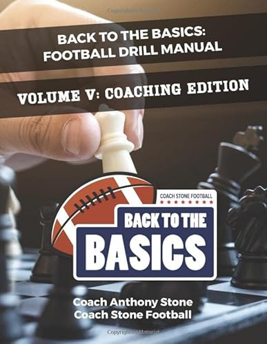 Back to the Basics Football Drill Manual Volume V: Coaching Edition