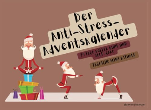 Anti-Stress-Adventskalender für Erwachsene, Entspannung und Selbstpflege in der Adventszeit, mit täglichen Mini Ritualen: 24 Tage Entspannung, perfektes Geschenk